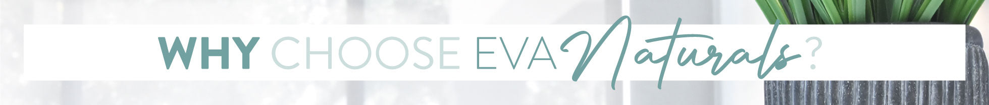 Why to choose Eva Naturals
